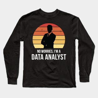 No worries i'm a data analyst Long Sleeve T-Shirt